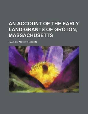 Book cover for An Account of the Early Land-Grants of Groton, Massachusetts