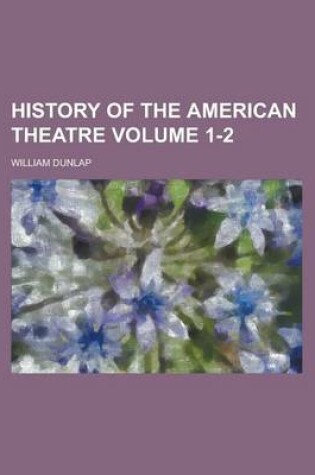 Cover of History of the American Theatre Volume 1-2