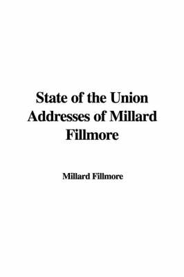 Book cover for State of the Union Addresses of Millard Fillmore