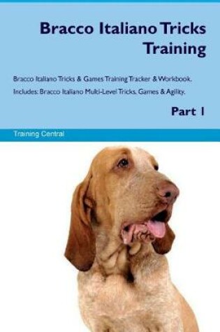 Cover of Bracco Italiano Tricks Training Bracco Italiano Tricks & Games Training Tracker & Workbook. Includes