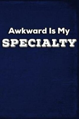 Cover of Awkward Is My Specialty