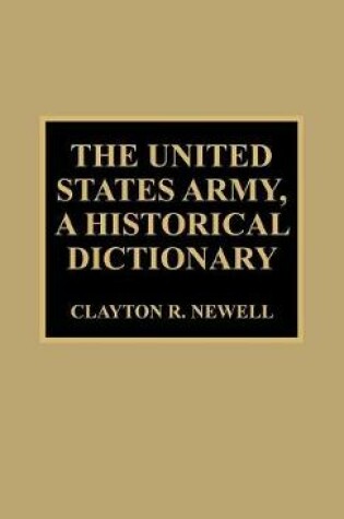 Cover of The United States Army, A Historical Dictionary