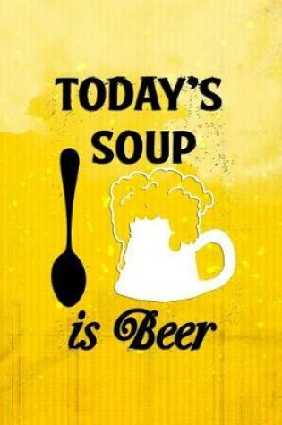 Cover of Today's Soup Is Beer