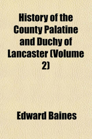 Cover of History of the County Palatine and Duchy of Lancaster (Volume 2)