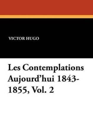 Cover of Les Contemplations Aujourd'hui 1843-1855, Vol. 2