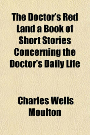 Cover of The Doctor's Red Land a Book of Short Stories Concerning the Doctor's Daily Life