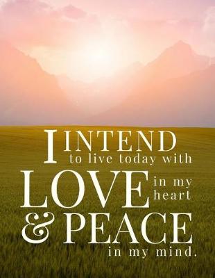 Book cover for I Intend to Live Today with Love in My Heart... Notebook