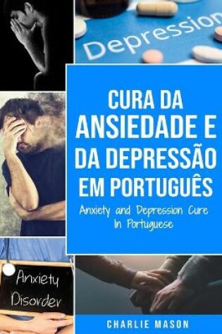 Cover of Cura da Ansiedade e da Depressao Em portugues/ Anxiety and Depression Cure In Portuguese