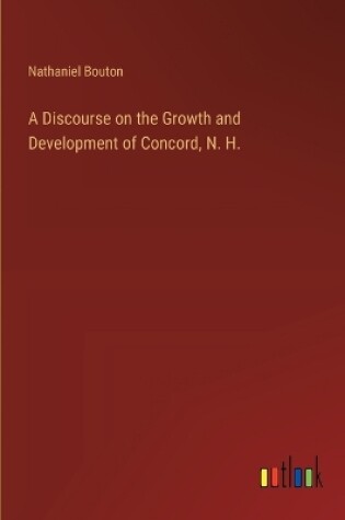 Cover of A Discourse on the Growth and Development of Concord, N. H.