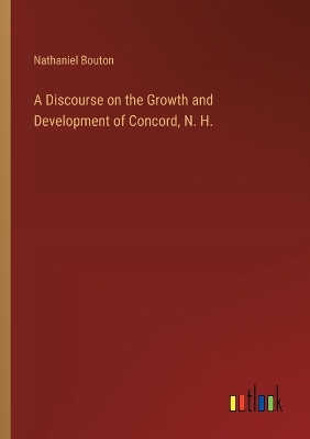 Book cover for A Discourse on the Growth and Development of Concord, N. H.