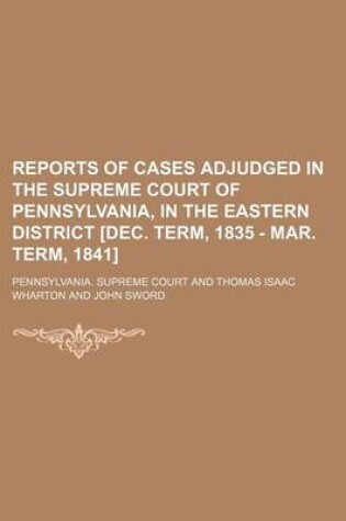 Cover of Reports of Cases Adjudged in the Supreme Court of Pennsylvania, in the Eastern District [Dec. Term, 1835 - Mar. Term, 1841]