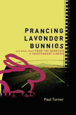 Book cover for Prancing Lavender Bunnies and Other Stuff from the Darkside of Independent Cinema