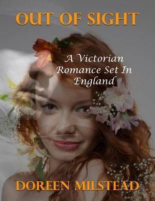 Book cover for Out of Sight: A Victorian Romance Set In England