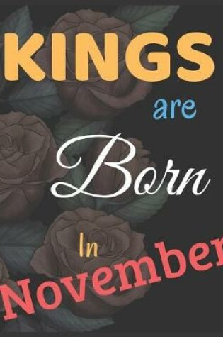 Cover of Kings Are Born In November Notebook Journal Perfect Present