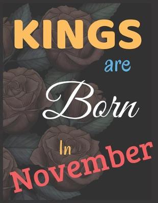 Book cover for Kings Are Born In November Notebook Journal Perfect Present