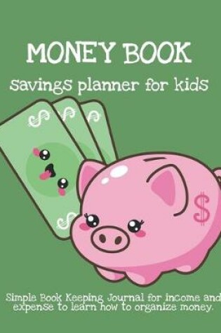 Cover of MONEY BOOK. Savings planner for kids. Simple Book Keeping Journal for income and expense to learn how to organize money.