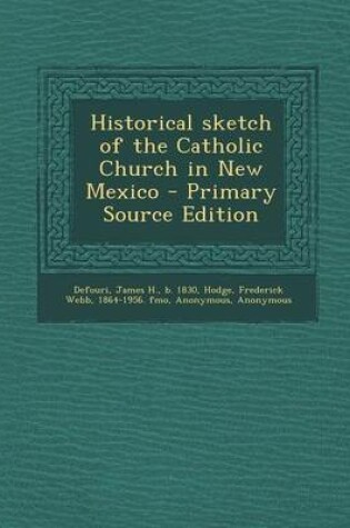 Cover of Historical Sketch of the Catholic Church in New Mexico