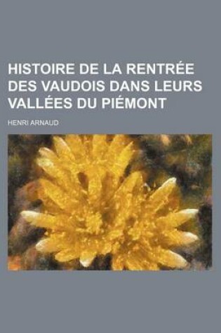 Cover of Histoire de La Rentree Des Vaudois Dans Leurs Vallees Du Piemont