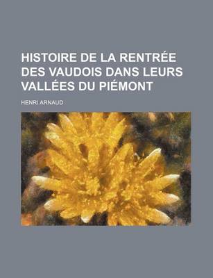 Book cover for Histoire de La Rentree Des Vaudois Dans Leurs Vallees Du Piemont