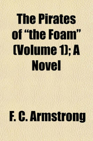 Cover of The Pirates of "The Foam" (Volume 1); A Novel