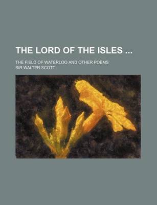 Book cover for The Lord of the Isles; The Field of Waterloo and Other Poems