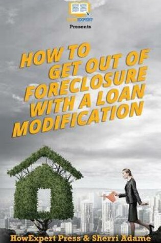 Cover of How to Get Out of Foreclosure with a Loan Modification