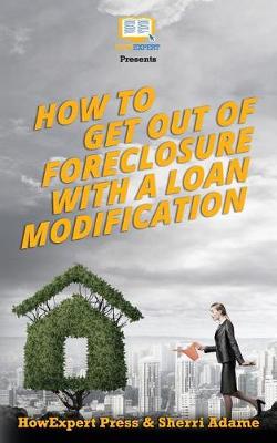 Book cover for How to Get Out of Foreclosure with a Loan Modification