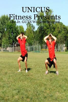 Book cover for Unicus Fitness Presents: The Jr. Guts Workout Manual