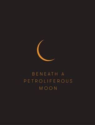 Book cover for Beneath a Petroliferous Moon