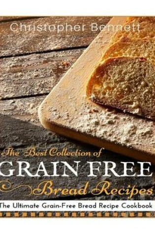 Cover of The Best Collection of Grain-Free Bread Recipes