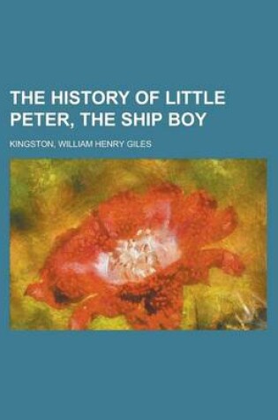 Cover of The History of Little Peter, the Ship Boy the History of Little Peter, the Ship Boy