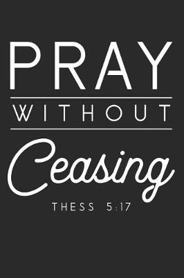 Book cover for Pray Without Ceasing Thess 5