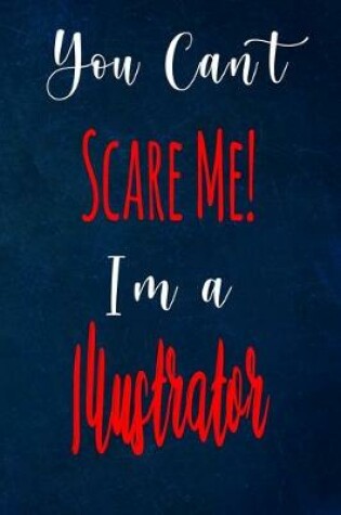 Cover of You Can't Scare Me! I'm A Illustrator