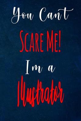 Book cover for You Can't Scare Me! I'm A Illustrator