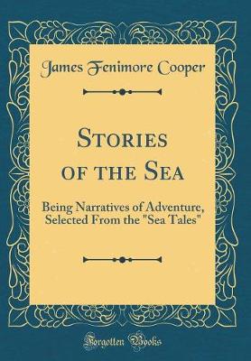 Book cover for Stories of the Sea: Being Narratives of Adventure, Selected From the "Sea Tales" (Classic Reprint)