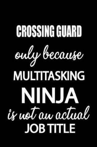 Cover of Crossing Guard Only Because Multitasking Ninja Is Not an Actual Job Title