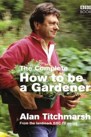 Cover of The Complete How To Be A Gardener