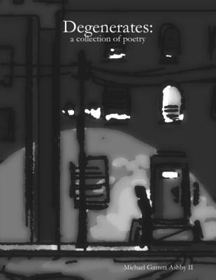 Book cover for Degenerates: A Collection of Poetry