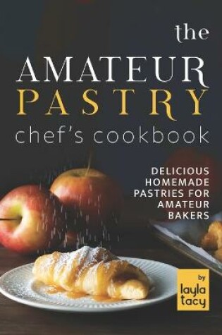 Cover of The Amateur Pastry Chef's Cookbook