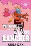 Book cover for Wrangled by the Alien Rancher