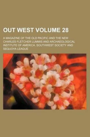 Cover of Out West Volume 28; A Magazine of the Old Pacific and the New