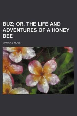 Cover of Buz; Or, the Life and Adventures of a Honey Bee