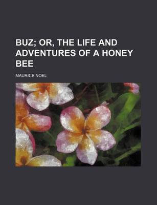 Book cover for Buz; Or, the Life and Adventures of a Honey Bee