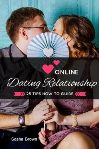 Cover of Online Dating Relationships: 25 Tips How to Guide