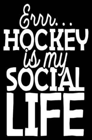 Cover of Errr... Hockey Is My Social Life
