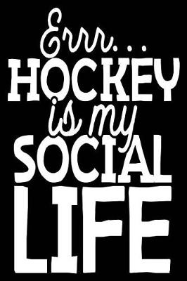 Book cover for Errr... Hockey Is My Social Life