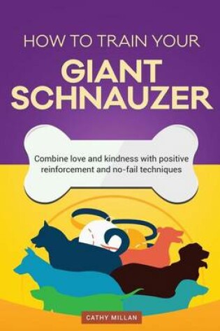 Cover of How to Train Your Giant Schnauzer (Dog Training Collection)