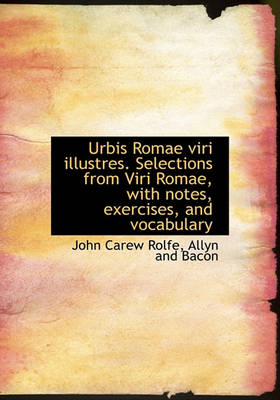 Book cover for Urbis Romae Viri Illustres. Selections from Viri Romae, with Notes, Exercises, and Vocabulary