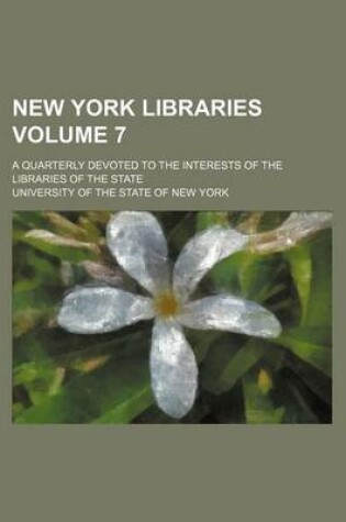 Cover of New York Libraries Volume 7; A Quarterly Devoted to the Interests of the Libraries of the State