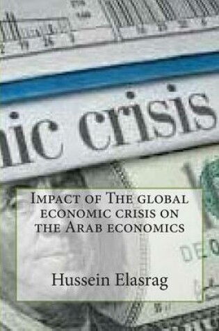 Cover of Impact of the Global Economic Crisis on the Arab Economics